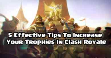5 Effective Tips To Increase Your Trophies In Clash Royale