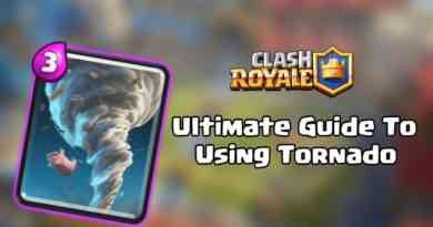Ultimate Guide To Using Tornado - Clash Royale